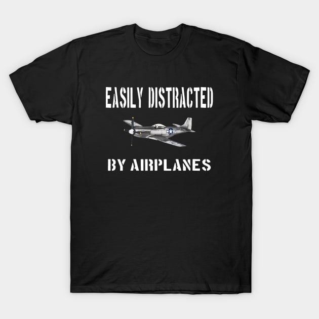 Airshow Merch Airplanes Airplane Easily Distracted P-51 T-Shirt by Dirty Custard Designs 